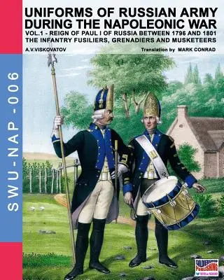 Uniformen der russischen Armee während der napoleonischen Kriege, Band 1: Die Infanterie, Füsiliere, Grenadiere und Musketiere - Uniforms of Russian army during the Napoleonic war vol.1: The Infantry Fusiliers, Grenadiers and Musketeers