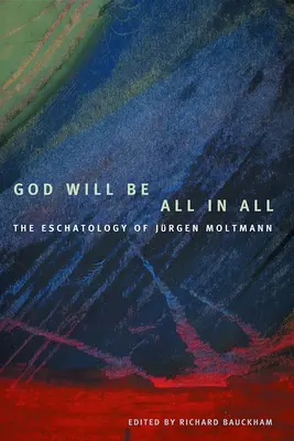 Gott wird alles in allem sein: Die Eschatologie von Jürgen Moltmann - God Will Be All in All: The Eschatology of Jrgen Moltmann