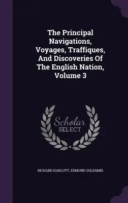 Die wichtigsten Navigationen, Reisen, Traffiken und Entdeckungen der englischen Nation, Band 3 - The Principal Navigations, Voyages, Traffiques, And Discoveries Of The English Nation, Volume 3