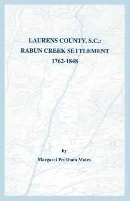 Laurens County, S.C.: Rabun Creek Siedlung, 1762-1848 - Laurens County, S.C.: Rabun Creek Settlement, 1762-1848