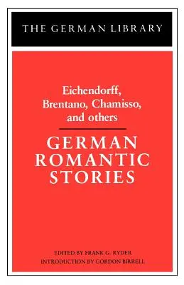 Deutsche Romantische Erzählungen: Eichendorff, Brentano, Chamisso und andere - German Romantic Stories: Eichendorff, Brentano, Chamisso, and Others