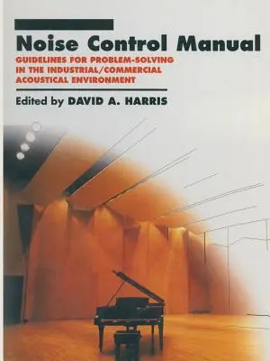 Handbuch Lärmschutz: Richtlinien zur Problemlösung in der industriellen/gewerblichen akustischen Umgebung - Noise Control Manual: Guidelines for Problem-Solving in the Industrial / Commercial Acoustical Environment