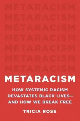 Metarassismus: Wie systemischer Rassismus das Leben von Schwarzen zerstört - und wie wir uns befreien - Metaracism: How Systemic Racism Devastates Black Lives--And How We Break Free