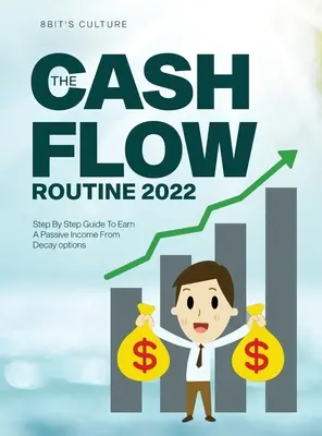 Die Cashflow-Routine 2022: Schritt für Schritt Anleitung zum Verdienen eines passiven Einkommens aus Verfallsoptionen - The Cashflow Routine 2022: Step By Step Guide To Earn A Passive Income From Decay options