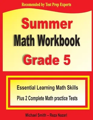 Summer Math Workbook Grade 5: Grundlegende mathematische Fähigkeiten für das Sommerlernen plus zwei vollständige Übungstests für Common Core Math - Summer Math Workbook Grade 5: Essential Summer Learning Math Skills plus Two Complete Common Core Math Practice Tests