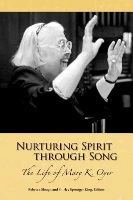 Den Geist durch Gesang nähren: Das Leben von Mary K. Oyer - Nurturing Spirit Through Song: The Life of Mary K. Oyer