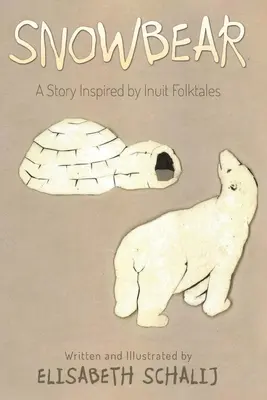 Schneebär: Eine von Inuit-Volksmärchen inspirierte Geschichte - Snowbear: A Story inspired by Inuit Folktales