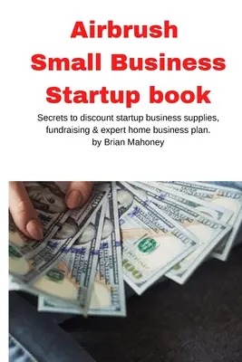 Airbrush Small Business Startup Buch - Airbrush Small Business Startup book