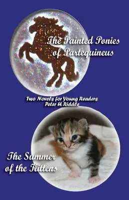 Die bemalten Ponys von Partequineus und der Sommer der Kätzchen: Zwei Romane für junge Leser - The Painted Ponies of Partequineus and the Summer of the Kittens: Two Novels for Young Readers