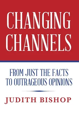 Wechselnde Kanäle: Von reinen Fakten zu unerhörten Meinungen - Changing Channels: From Just The Facts To Outrageous Opinions