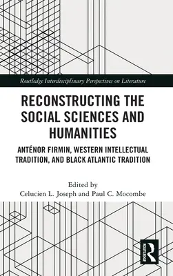 Die Rekonstruktion der Sozial- und Geisteswissenschaften: Antnor Firmin, die westliche intellektuelle Tradition und die schwarz-atlantische Tradition - Reconstructing the Social Sciences and Humanities: Antnor Firmin, Western Intellectual Tradition, and Black Atlantic Tradition