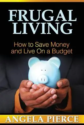 Sparsam leben: Wie man Geld spart und mit einem Budget lebt - Frugal Living: How to Save Money and Live on a Budget