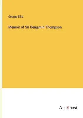 Lebenserinnerungen von Sir Benjamin Thompson - Memoir of Sir Benjamin Thompson