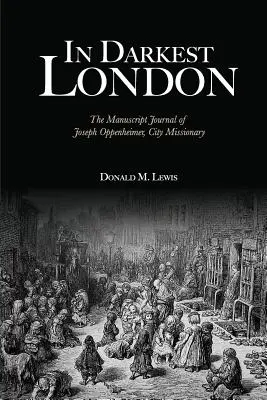 Im dunkelsten London: Das handschriftliche Tagebuch von Joseph Oppenheimer, Stadtmissionar - In Darkest London: The Manuscript Journal of Joseph Oppenheimer, City Missionary