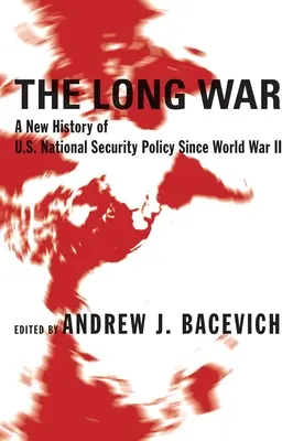 Der lange Krieg: Eine neue Geschichte der nationalen Sicherheitspolitik der USA seit dem Zweiten Weltkrieg - The Long War: A New History of U.S. National Security Policy Since World War II