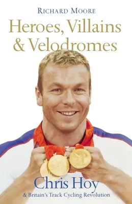 Helden, Schurken und Velodrome: Chris Hoy und die britische Bahnradsport-Revolution - Heroes, Villains and Velodromes: Chris Hoy and Britain's Track Cycling Revolution