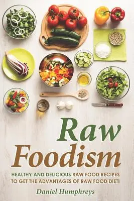 Rohköstlichkeit: Gesunde und leckere Rohkostrezepte, um die Vorteile der Rohkostdiät zu nutzen! - Raw Foodism: Healthy and Delicious Raw Food Recipes to Get the Advantages of Raw Food Diet!