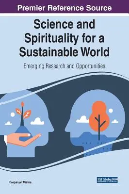 Wissenschaft und Spiritualität für eine nachhaltige Welt: Neue Forschung und Möglichkeiten - Science and Spirituality for a Sustainable World: Emerging Research and Opportunities