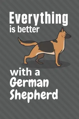 Alles ist besser mit einem Deutschen Schäferhund: Für Fans des Deutschen Schäferhundes - Everything is better with a German Shepherd: For German Shepherd Dog Fans