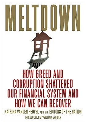 Die Kernschmelze: Wie Gier und Korruption unser Finanzsystem zerstörten und wie wir es wiederherstellen können - Meltdown: How Greed and Corruption Shattered Our Financial System and How We Can Recover