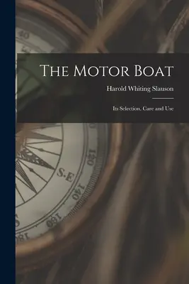 Das Motorboot: Auswahl, Pflege und Gebrauch - The Motor Boat: Its Selection, Care and Use