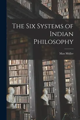 Die sechs Systeme der indischen Philosophie - The Six Systems of Indian Philosophy