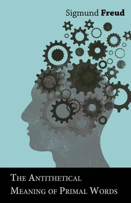 Die antithetische Bedeutung der Urworte - The Antithetical Meaning of Primal Words