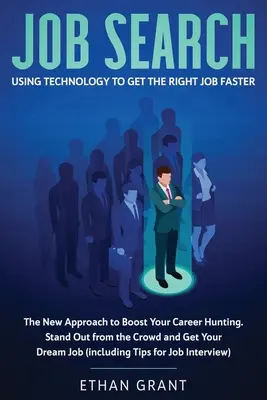 Jobsuche: Mit Technologie schneller den richtigen Job finden: Der neue Ansatz, um Ihre Jobsuche zu beschleunigen und sich von der Masse abzuheben - Job Search: Using Technology to Get the Right Job Faster: The New Approach to Boost Your Career Hunting, Stand Out from The Crowd