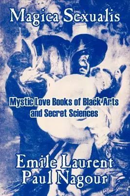 Magica Sexualis: Mystische Liebesbücher der schwarzen Künste und Geheimwissenschaften - Magica Sexualis: Mystic Love Books of Black Arts and Secret Sciences