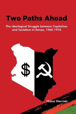 Zwei Wege nach vorn: Der ideologische Kampf zwischen Kapitalismus und Sozialismus in Kenia, 1960-1970 - Two Paths Ahead: The Ideological Struggle between Capitalism and Socialism in Kenya, 1960-1970