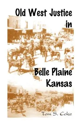 Die Justiz des alten Westens in Belle Plaine, Kansas - Old West Justice in Belle Plaine, Kansas