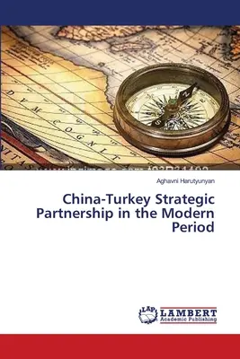 Strategische Partnerschaft China-Türkei in der Moderne - China-Turkey Strategic Partnership in the Modern Period