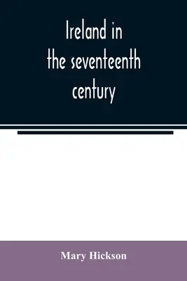 Irland im siebzehnten Jahrhundert, oder: Die irischen Massaker von 1641-2: ihre Ursachen und Folgen - Ireland in the seventeenth century, or, The Irish massacres of 1641-2: their causes and results