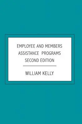 Hilfsprogramme für Mitarbeiter und Mitglieder: Zweite Ausgabe - Employee and Members Assistance Programs: Second Edition