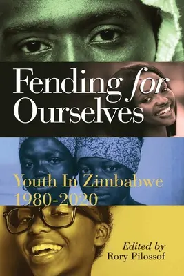 Wir kämpfen für uns selbst: Die Jugend in Simbabwe, 1980-2020 - Fending for Ourselves: Youth in Zimbabwe, 1980-2020