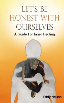 Seien wir ehrlich zu uns selbst: Ein Leitfaden zur inneren Heilung - Let's Be Honest with Ourselves: A Guide to Inner Healing