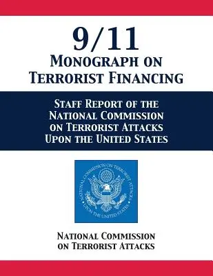 9/11-Monographie über die Finanzierung des Terrorismus: Personalbericht der Nationalen Kommission für terroristische Angriffe auf die Vereinigten Staaten - 9/11 Monograph on Terrorist Financing: Staff Report of the National Commission on Terrorist Attacks Upon the United States