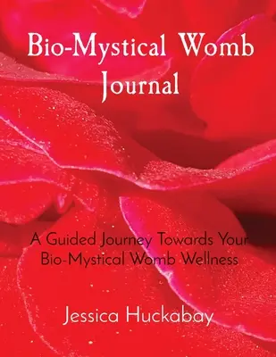 Bio-Mystical Womb Journal: Eine geführte Reise zu Ihrem bio-mystischen Gebärmutter-Wohlbefinden - Bio-Mystical Womb Journal: A Guided Journey Towards Your Bio-Mystical Womb Wellness