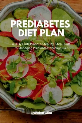 Prädiabetes-Diät-Plan: Der Schritt-für-Schritt-Leitfaden eines vielbeschäftigten Berufstätigen zur Behandlung von Prädiabetes durch Ernährung - Prediabetes Diet Plan: A Busy Professional's Step by Step Guide to Managing Prediabetes through Diet