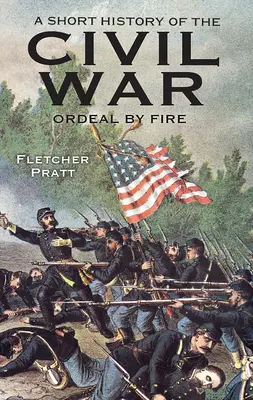 Eine kurze Geschichte des Bürgerkriegs: Feuerprobe - A Short History of the Civil War: Ordeal by Fire