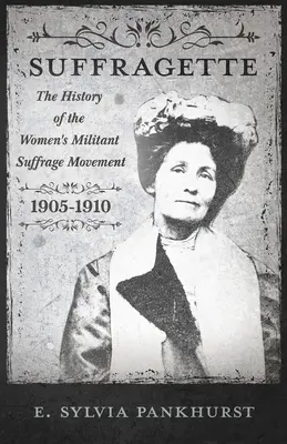 Die Suffragetten-Bewegung: Ein intimer Bericht über Personen und Ideale - mit einer Einführung von Dr. Richard Pankhurst - The Suffragette Movement: An Intimate Account of Persons and Ideals - With an Introduction by Dr Richard Pankhurst