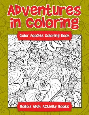 Abenteuer beim Ausmalen: Color Doodles Malbuch - Adventures in Coloring: Color Doodles Coloring Book