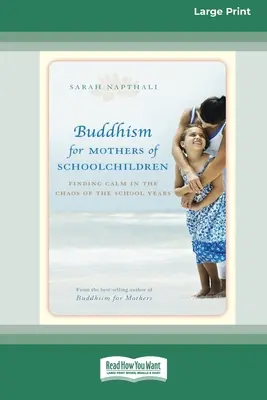 Buddhismus für Mütter von Schulkindern: Ruhe finden im Chaos der Schulzeit (16pt Large Print Edition) - Buddhism for Mothers of Schoolchildren: Finding Calm in the Chaos of the School Years (16pt Large Print Edition)