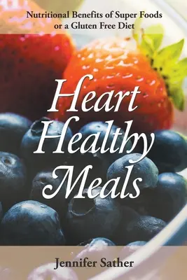 Herzgesunde Mahlzeiten: Ernährungsphysiologische Vorteile von Superfoods oder einer glutenfreien Ernährung - Heart Healthy Meals: Nutritional Benefits of Super Foods or a Gluten Free Diet