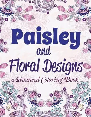 Paisley und florale Muster: Malbuch für Fortgeschrittene - Paisley and Floral Designs: Advanced Coloring Book