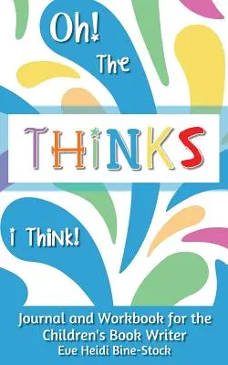 Oh, die Gedanken, die ich denke! Tagebuch und Arbeitsbuch für Kinderbuchautoren - Oh! The Thinks I Think!: Journal and Workbook for the Children's Book Writer
