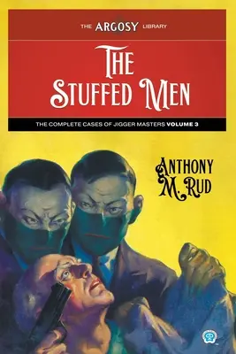 Die ausgestopften Männer: Die vollständigen Fälle der Jigger-Meister, Band 3 - The Stuffed Men: The Complete Cases of Jigger Masters, Volume 3