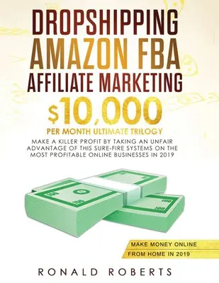 Dropshipping, Amazon FBA, Affiliate Marketing: $10,000/mo Ultimate Trilogy Machen Sie einen Killer-Profit, indem Sie einen unfairen Vorteil aus diesem Sure-Fire System ziehen - Dropshipping, Amazon FBA, Affiliate Marketing: $10,000/mo Ultimate Trilogy Make a Killer Profit by Taking an Unfair Advantage of this Sure-Fire System