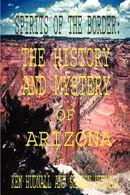 Die Geister der Grenze: Die Geschichte und das Geheimnis von Arizona - Spirits of the Border: The History and Mystery of Arizona