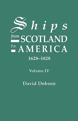 Schiffe von Schottland nach Amerika, 1628-1828. Band IV - Ships from Scotland to America, 1628-1828. Volume IV